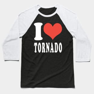 I LOVE TORNADO Baseball T-Shirt